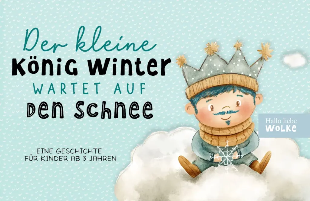 Der kleine König Winter wartet auf den Schnee mit den Tieren im Winter Lerngeschichte von Wilma Wochenwurm Hallo liebe Wolke