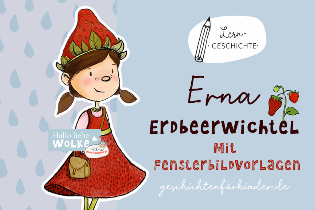 Erna Erdbeerwichtel Projekt Erdbeeren Kindergarten Kita Krippe Grundschule Wie wachsen Erdbeeren Wilma Wochenwurm Vorlesegeschichte Lerngeschichte Fensterbilder