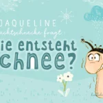 Lerngeschichte Wie entsteht Schnee Jaqueline Nacktschnecke Wilma Wochenwurm Geschichten für Kinder