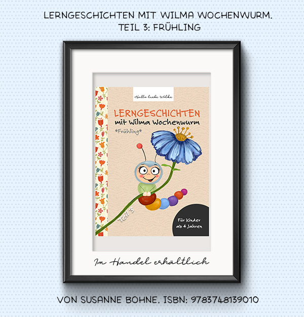 Lerngeschichten mit Wilma Wochenwurm Teil 3 Frühling - Kinderbuch - Für Kinder in Kindergarten und Grundschule - Susanne Bohne