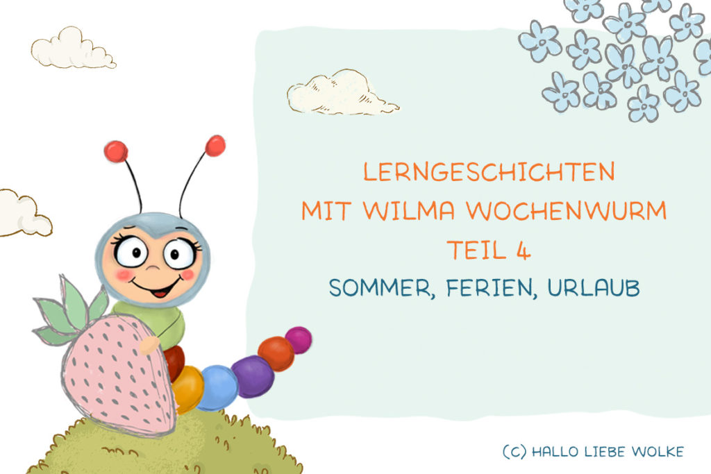 Lerngeschichten mit Wilma Wochenwurm Teil 4 Sommer Ferien Urlaub - Kinderbuch - Für Kinder in Kindergarten Kita und Grundschule - Susanne Bohne