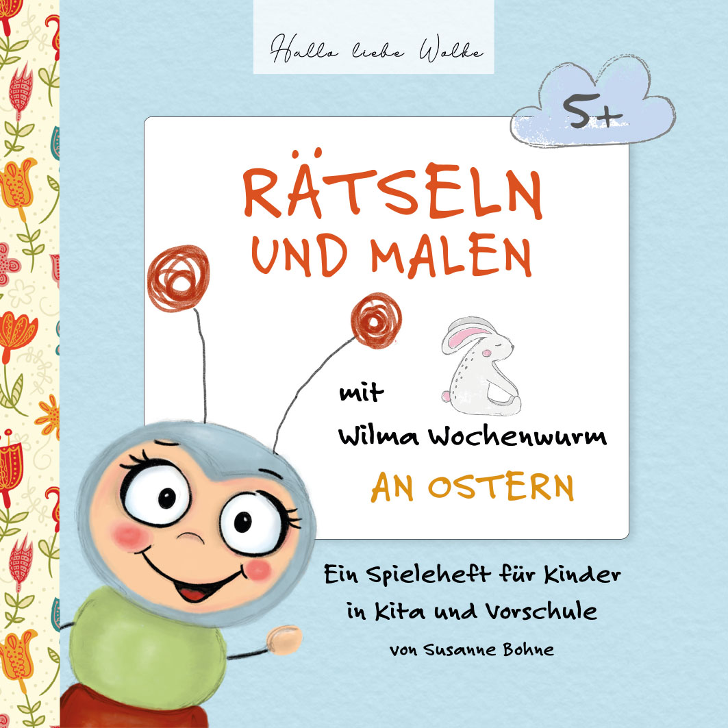 Rätseln und Malen mit Wilma Wochenwurm an Ostern - ein Spieleheft für KInder in Kita und Vorschule - Susanne Bohne - Hallo liebe Wolke