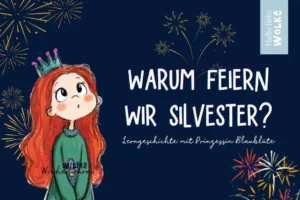 Warum feiern wir Silvester kindgerecht erklärt mit Prinzessin Blaublüte von Wilma Wochenwurm