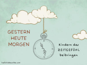 Zeitgefühl Kinder gestern heute morgen übermorgen lernen Wilma Wochenwurm Kita KIndergarten Vorschule Grundschule